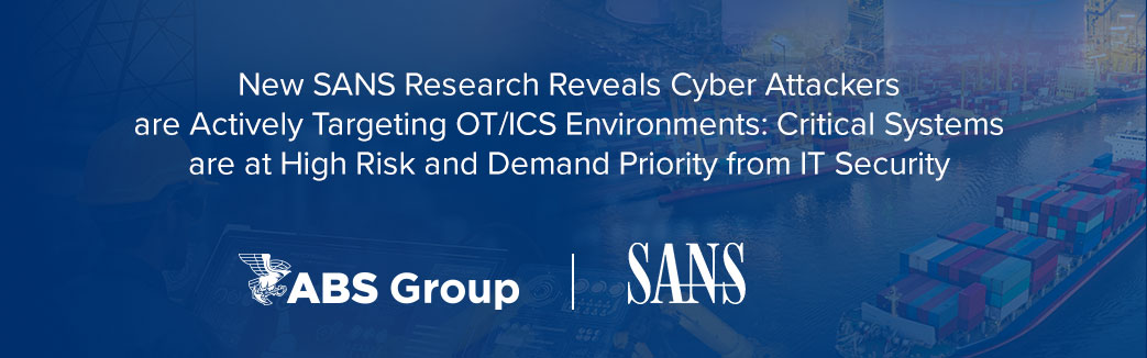New SANS Research Reveals Cyber Attackers are Actively Targeting OT/ICS Environments