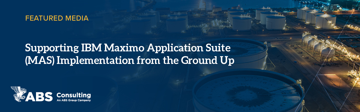 Supporting IBM Maximo Application Suite (MAS) Implementation from the Ground Up