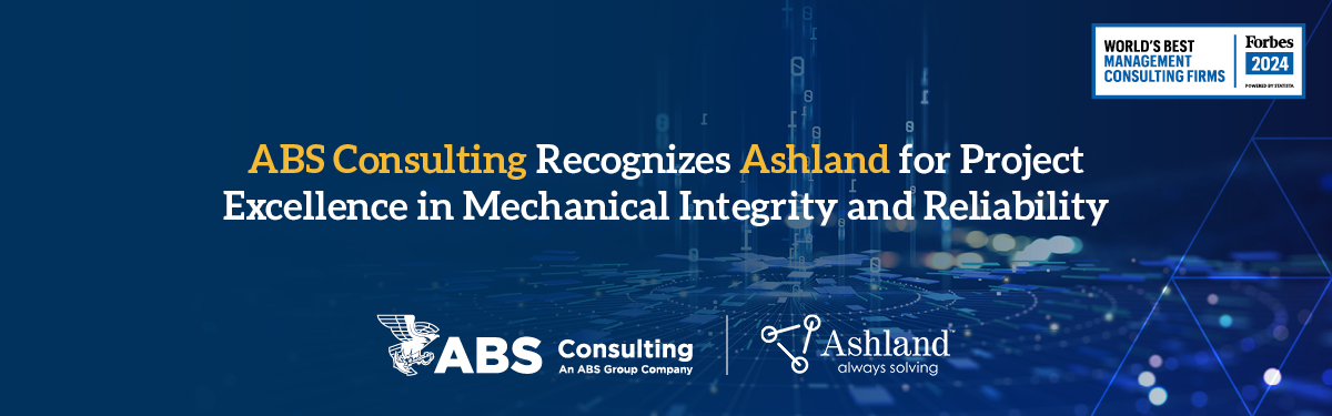ABS Consulting Recognizes Ashland for Project Excellence in Mechanical Integrity and Reliability ABS Consulting Recognizes Ashland for Project Excellence in Mechanical Integrity and Reliability